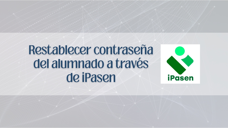 Restablecer contraseña del alumnado a través de iPasen↗